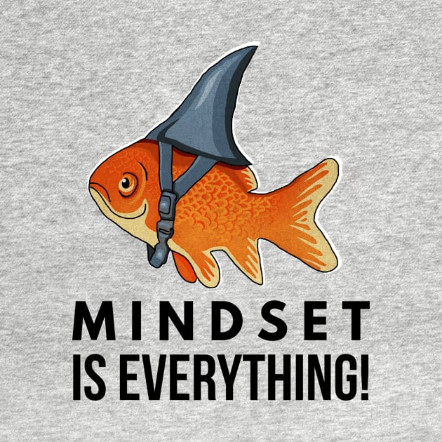 Mindset is Everything Goldfish Shark Funny Motivational Big Fish Motivational by dukito